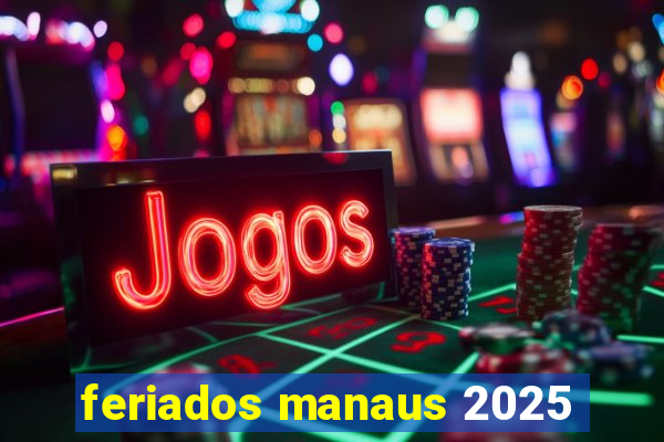 feriados manaus 2025